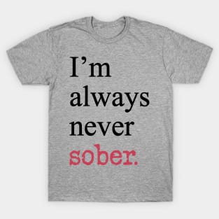 I'm Always Never Sober Funny Inspirational Motivational Black Typography T-Shirt